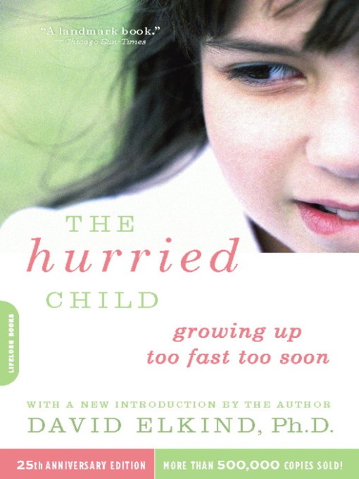 Title details for The Hurried Child (25th anniversary edition) by David Elkind - Available